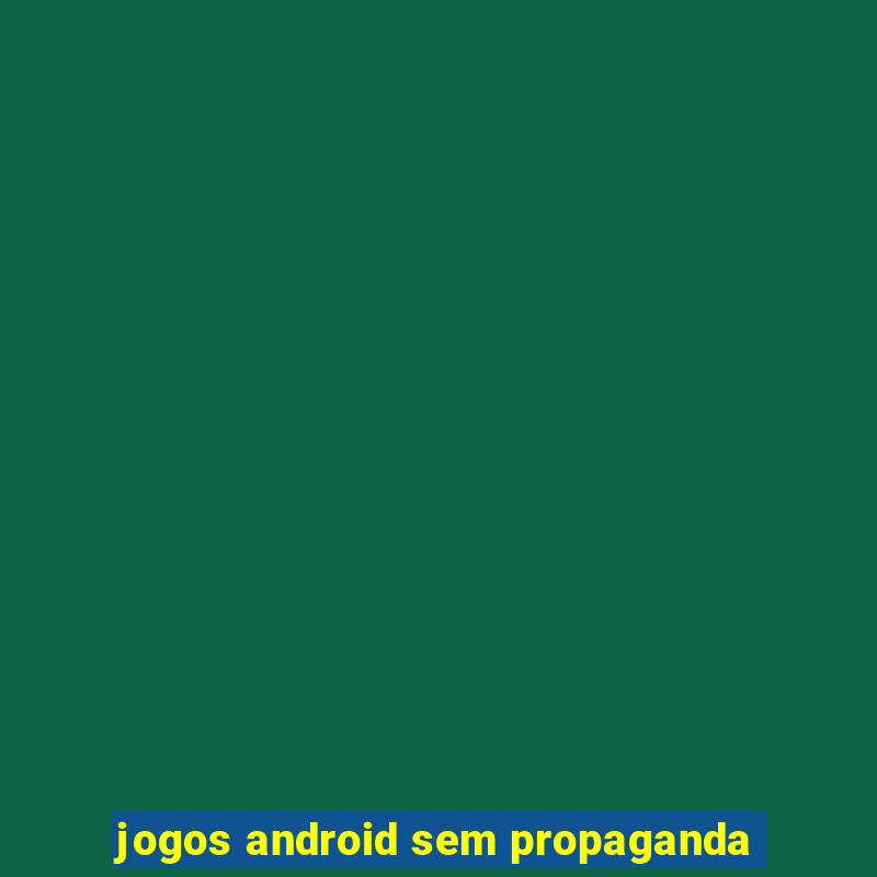 jogos android sem propaganda